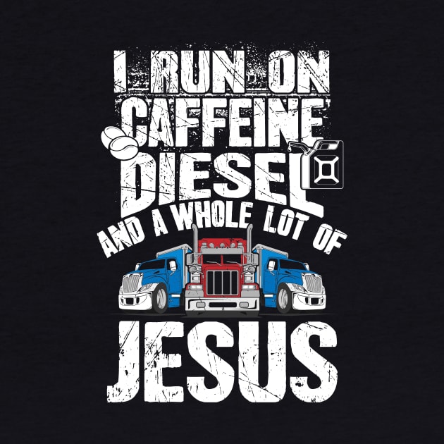 I run on caffeine diesel and a whole lot of jesus trucker by captainmood